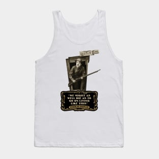 Charlie Chaplin Quotes: "We Might As Well Die As To Go On Living Like This" Tank Top